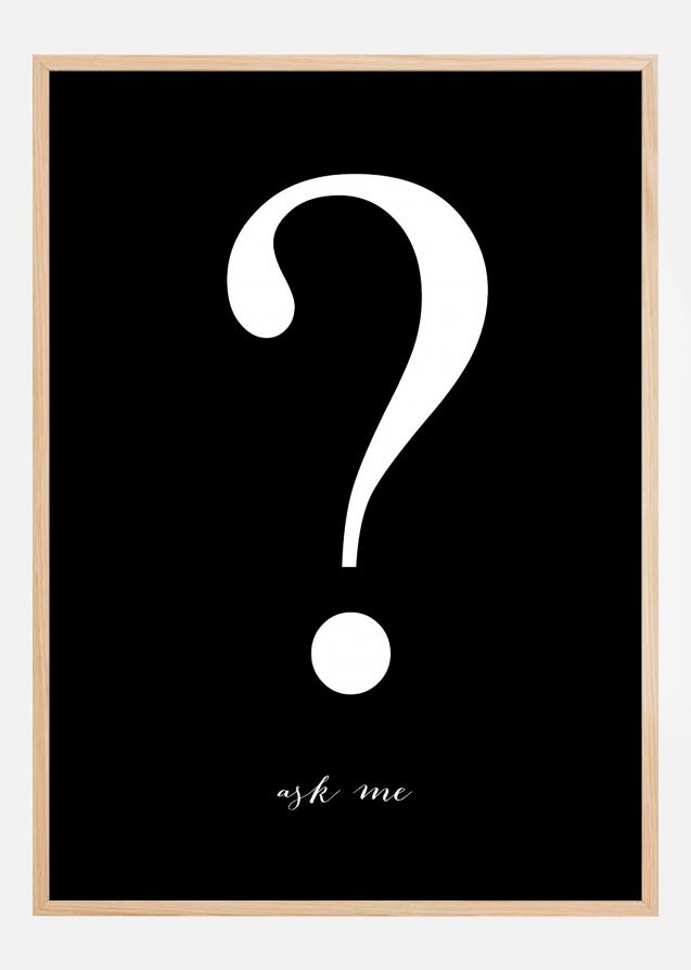 Bildverkstad Ask me - Schwarz mit weißem Druck Poster